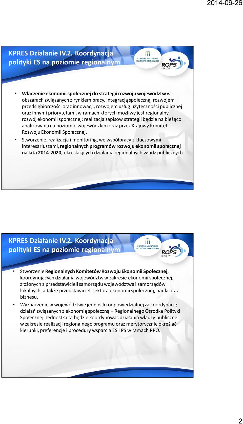 oraz innowacji, rozwojem usług użyteczności publicznej oraz innymi priorytetami, w ramach których możliwy jest regionalny rozwój ekonomii społecznej; realizacja zapisów strategii będzie na bieżąco