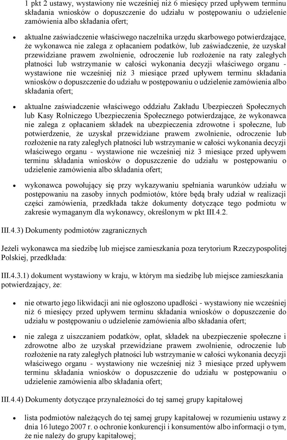 rozłożenie na raty zaległych płatności lub wstrzymanie w całości wykonania decyzji właściwego organu - wystawione nie wcześniej niż 3 miesiące przed upływem terminu składania wniosków o dopuszczenie