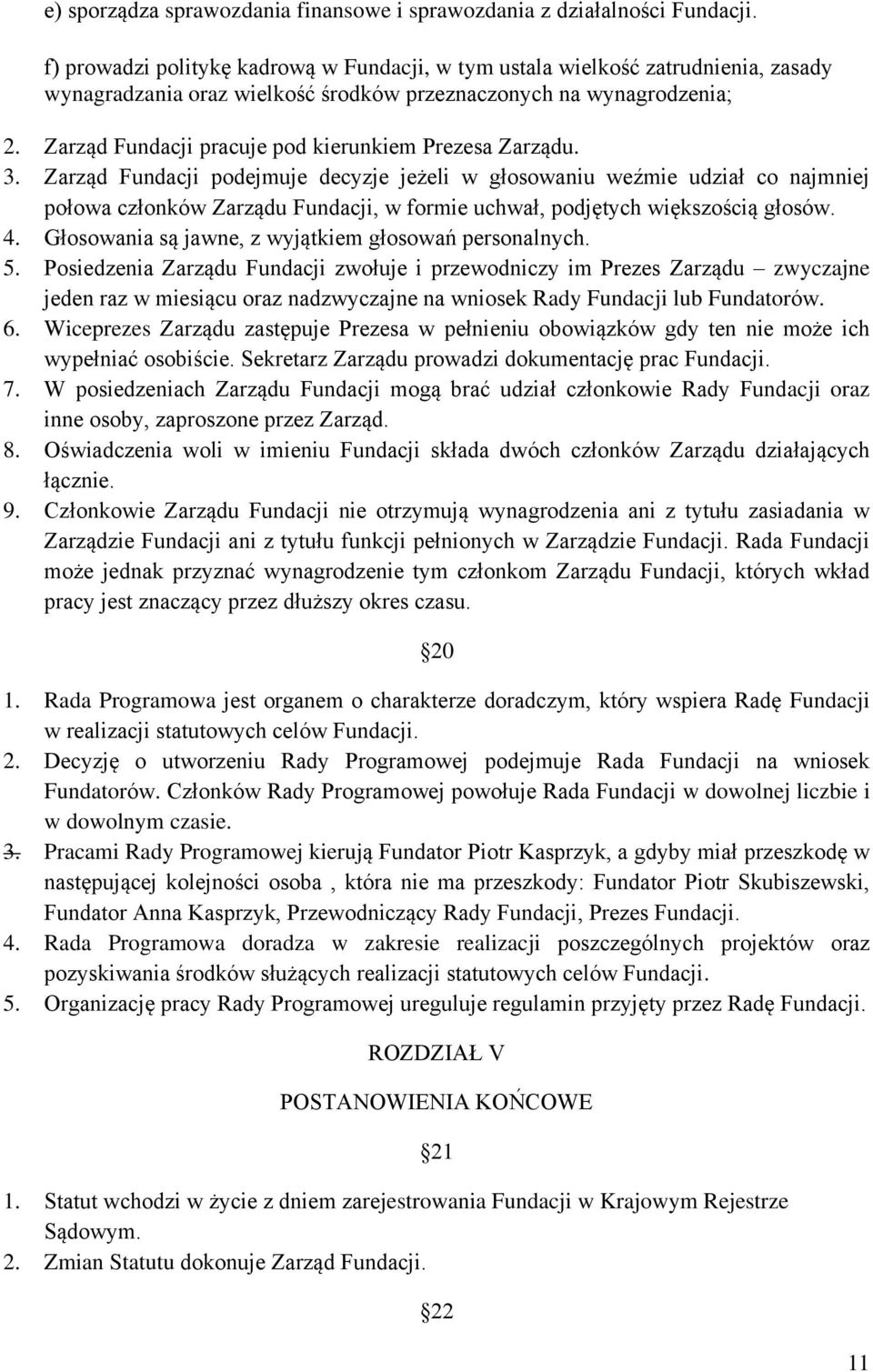 Zarząd Fundacji pracuje pod kierunkiem Prezesa Zarządu. 3.