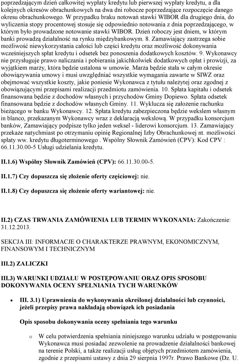 Dzień roboczy jest dniem, w którym banki prowadzą działalność na rynku międzybankowym. 8.