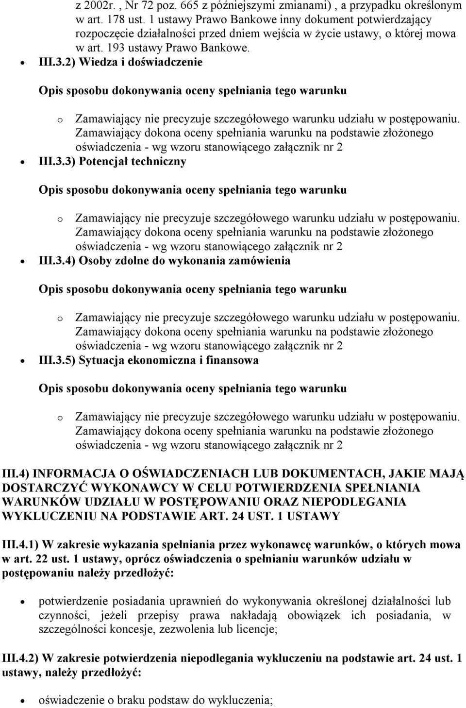 ustawy Prawo Bankowe. III.3.2) Wiedza i doświadczenie o Zamawiający nie precyzuje szczegółowego warunku udziału w postępowaniu. III.3.3) Potencjał techniczny o Zamawiający nie precyzuje szczegółowego warunku udziału w postępowaniu.