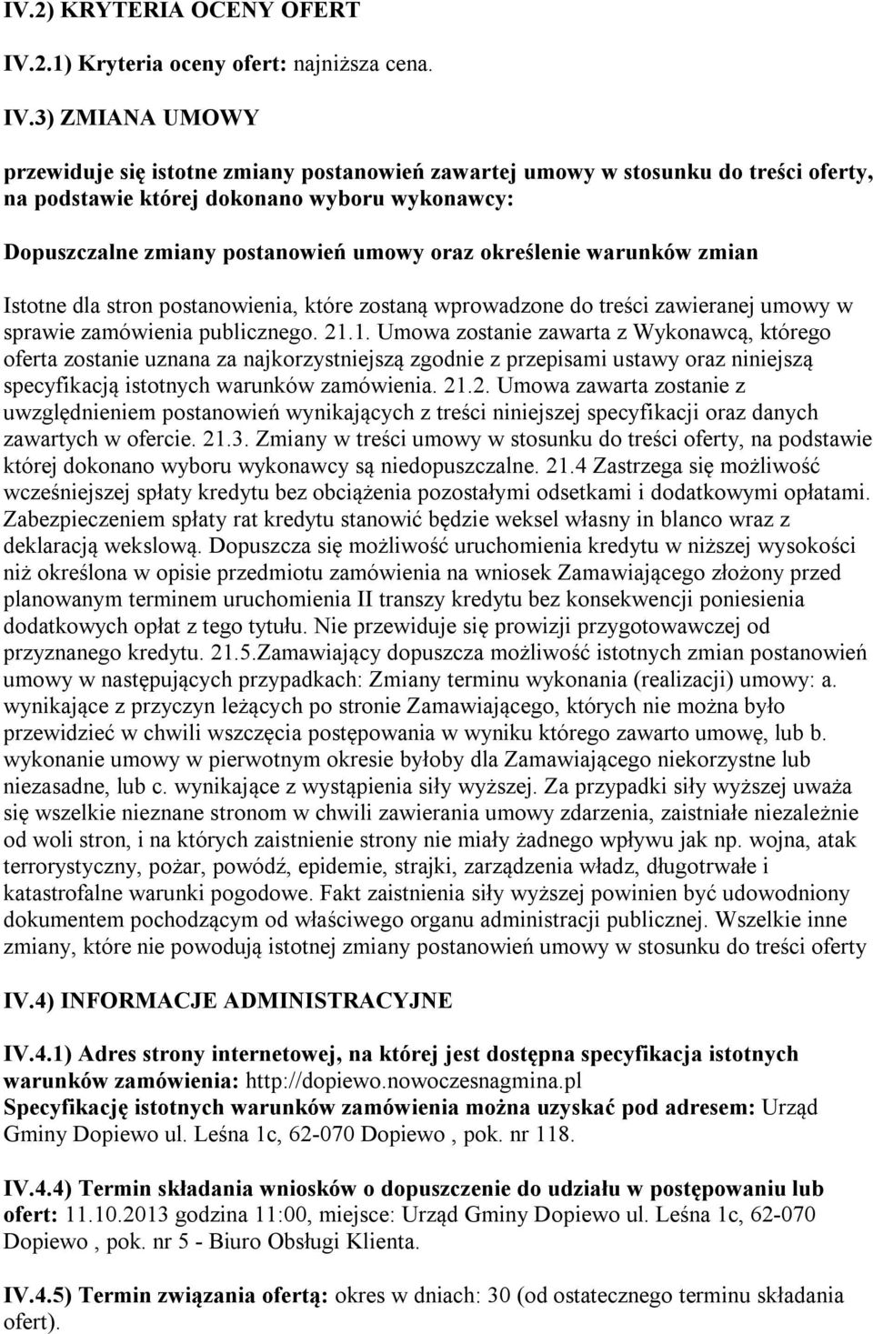 3) ZMIANA UMOWY przewiduje się istotne zmiany postanowień zawartej umowy w stosunku do treści oferty, na podstawie której dokonano wyboru wykonawcy: Dopuszczalne zmiany postanowień umowy oraz