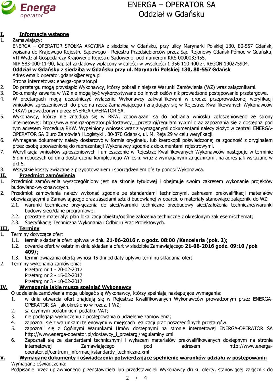 Rejonowy Gdańsk-Północ w Gdańsku, VII Wydział Gospodarczy Krajowego Rejestru Sądowego, pod numerem KRS 0000033455, NIP 583-000-11-90, kapitał zakładowy wpłacony w całości w wysokości 1 356 110 400