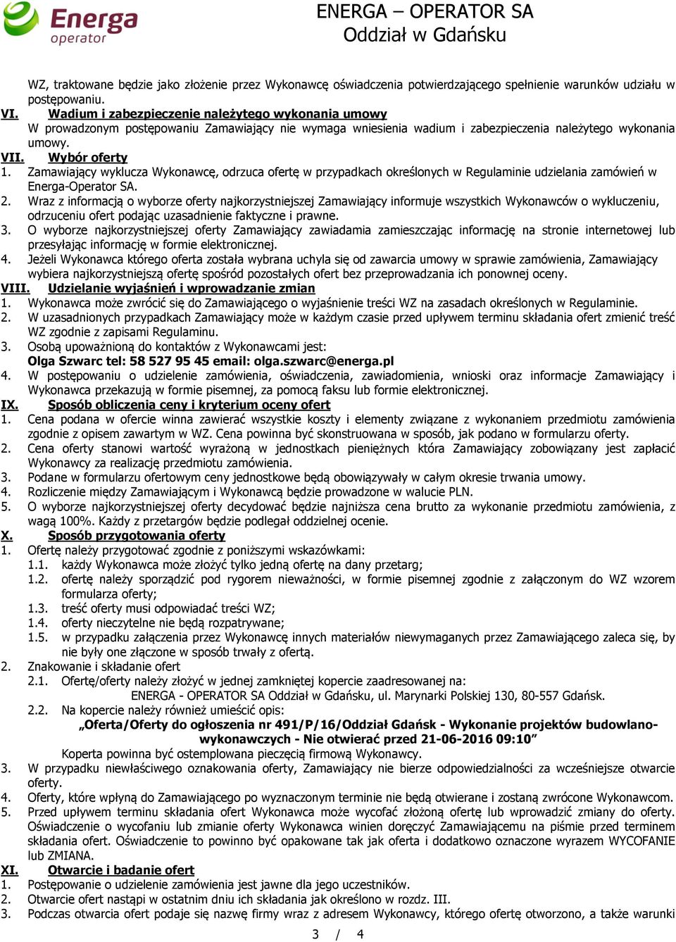 Zamawiający wyklucza Wykonawcę, odrzuca ofertę w przypadkach określonych w Regulaminie udzielania zamówień w Energa-Operator SA. 2.