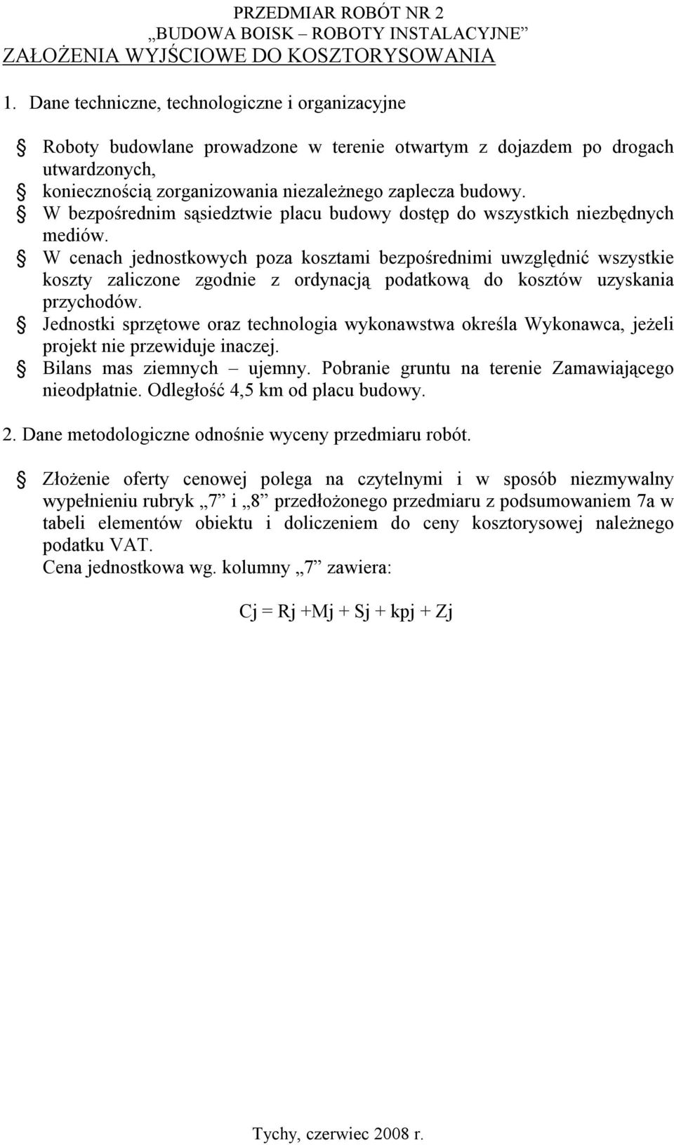 W bezpośrednim sąsiedztwie placu budowy dostęp do wszystkich niezbędnych mediów.