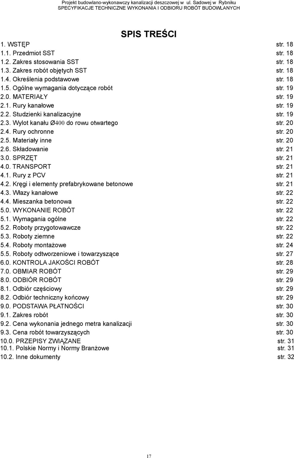 20 2.5. Materiały inne str. 20 2.6. Składowanie str. 21 3.0. SPRZĘT str. 21 4.0. TRANSPORT str. 21 4.1. Rury z PCV str. 21 4.2. Kręgi i elementy prefabrykowane betonowe str. 21 4.3. Włazy kanałowe str.