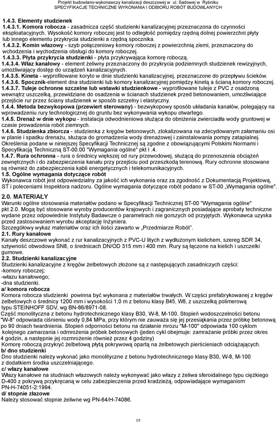 Komin włazowy - szyb połączeniowy komory roboczej z powierzchnią ziemi, przeznaczony do wchodzenia i wychodzenia obsługi do komory roboczej. 1.4.3.