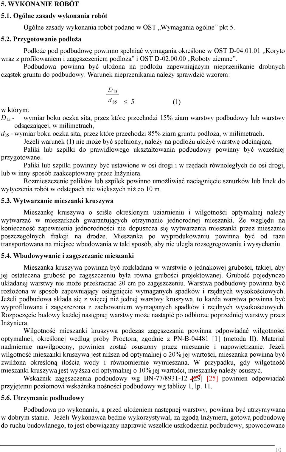 Podbudowa powinna być ułożona na podłożu zapewniającym nieprzenikanie drobnych cząstek gruntu do podbudowy.