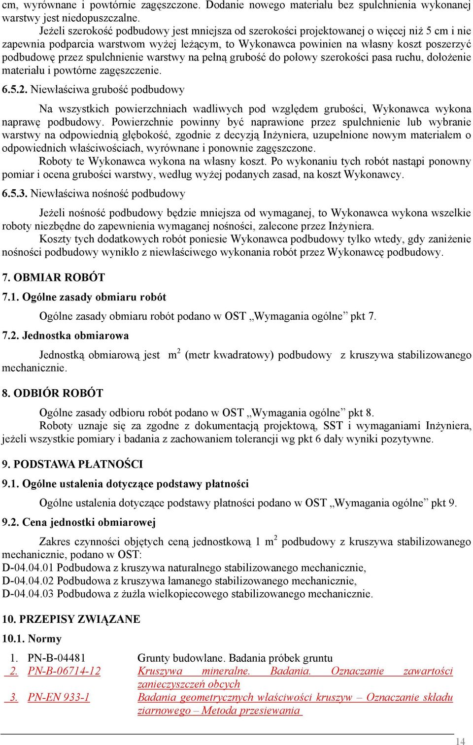 spulchnienie warstwy na pełną grubość do połowy szerokości pasa ruchu, dołożenie materiału i powtórne zagęszczenie. 6.5.2.