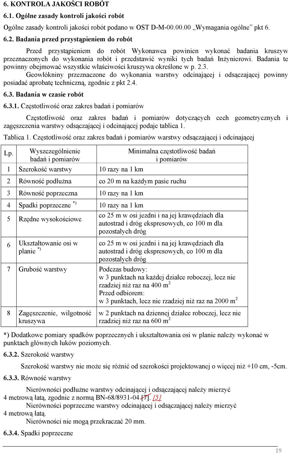 Badania te powinny obejmować wszystkie właściwości kruszywa określone w p. 2.3.