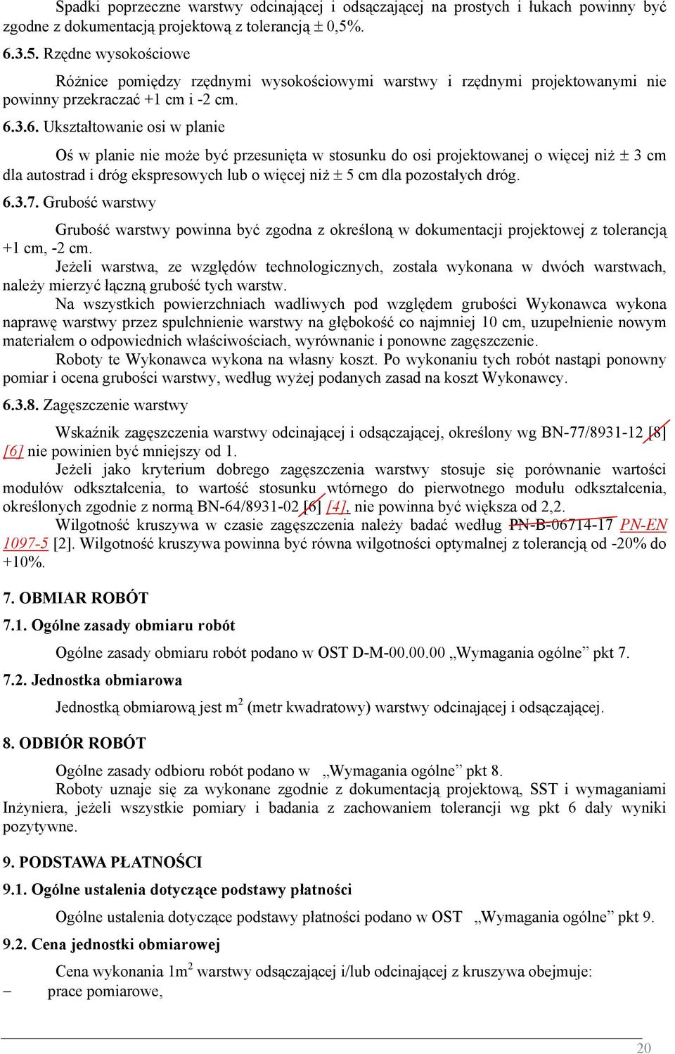 być przesunięta w stosunku do osi projektowanej o więcej niż ± 3 cm dla autostrad i dróg ekspresowych lub o więcej niż ± 5 cm dla pozostałych dróg. 6.3.7.