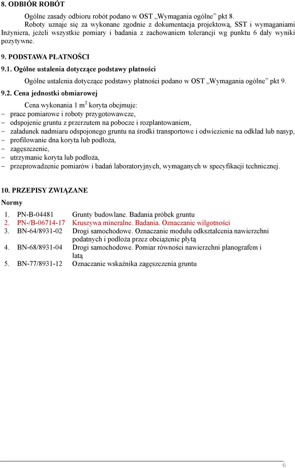 PODSTAWA PŁATNOŚCI 9.1. Ogólne ustalenia dotyczące podstawy płatności Ogólne ustalenia dotyczące podstawy płatności podano w OST Wymagania ogólne pkt 9. 9.2.