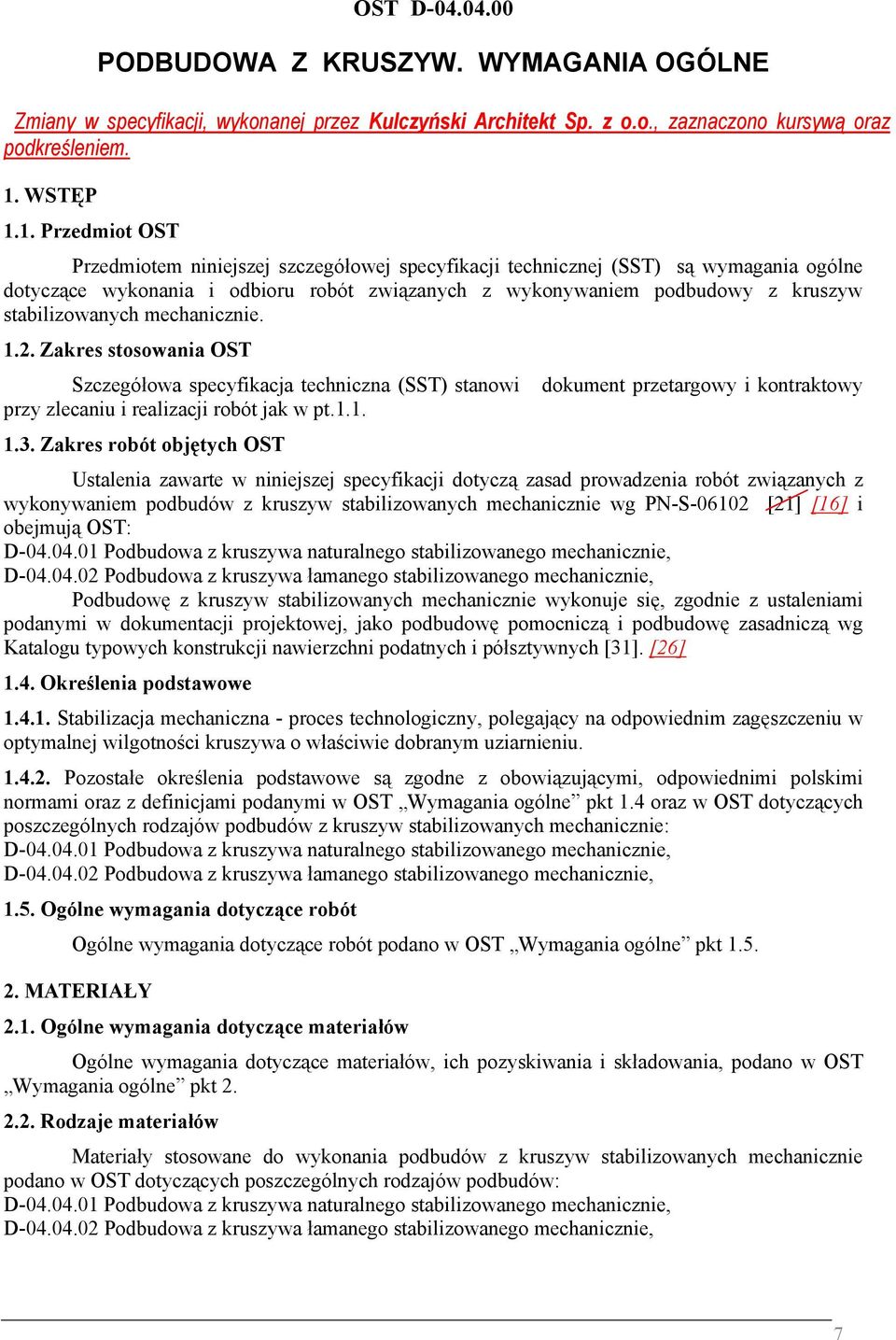 1. Przedmiot OST Przedmiotem niniejszej szczegółowej specyfikacji technicznej (SST) są wymagania ogólne dotyczące wykonania i odbioru robót związanych z wykonywaniem podbudowy z kruszyw