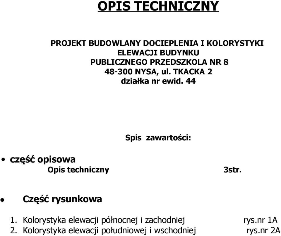 44 Spis zawartości: część opisowa Opis techniczny 3str. Część rysunkowa 1.