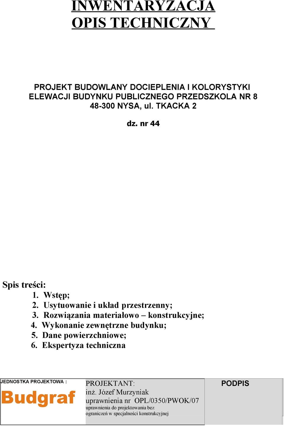 Rozwiązania materiałowo konstrukcyjne; 4. Wykonanie zewnętrzne budynku; 5. Dane powierzchniowe; 6.