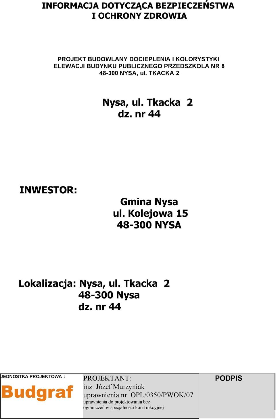 Kolejowa 15 48-300 NYSA Lokalizacja: Nysa, ul. Tkacka 2 48-300 Nysa dz.
