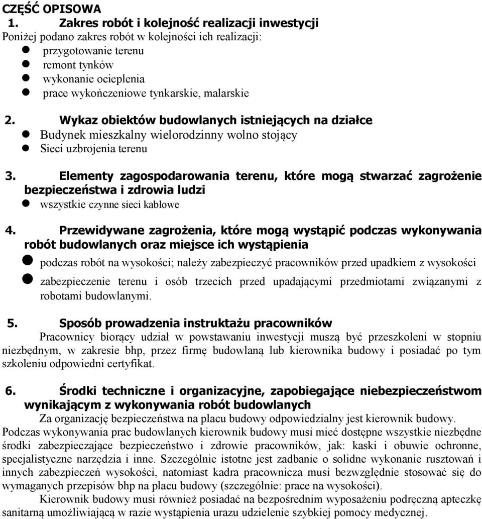 malarskie 2. Wykaz obiektów budowlanych istniejących na działce Budynek mieszkalny wielorodzinny wolno stojący Sieci uzbrojenia terenu 3.