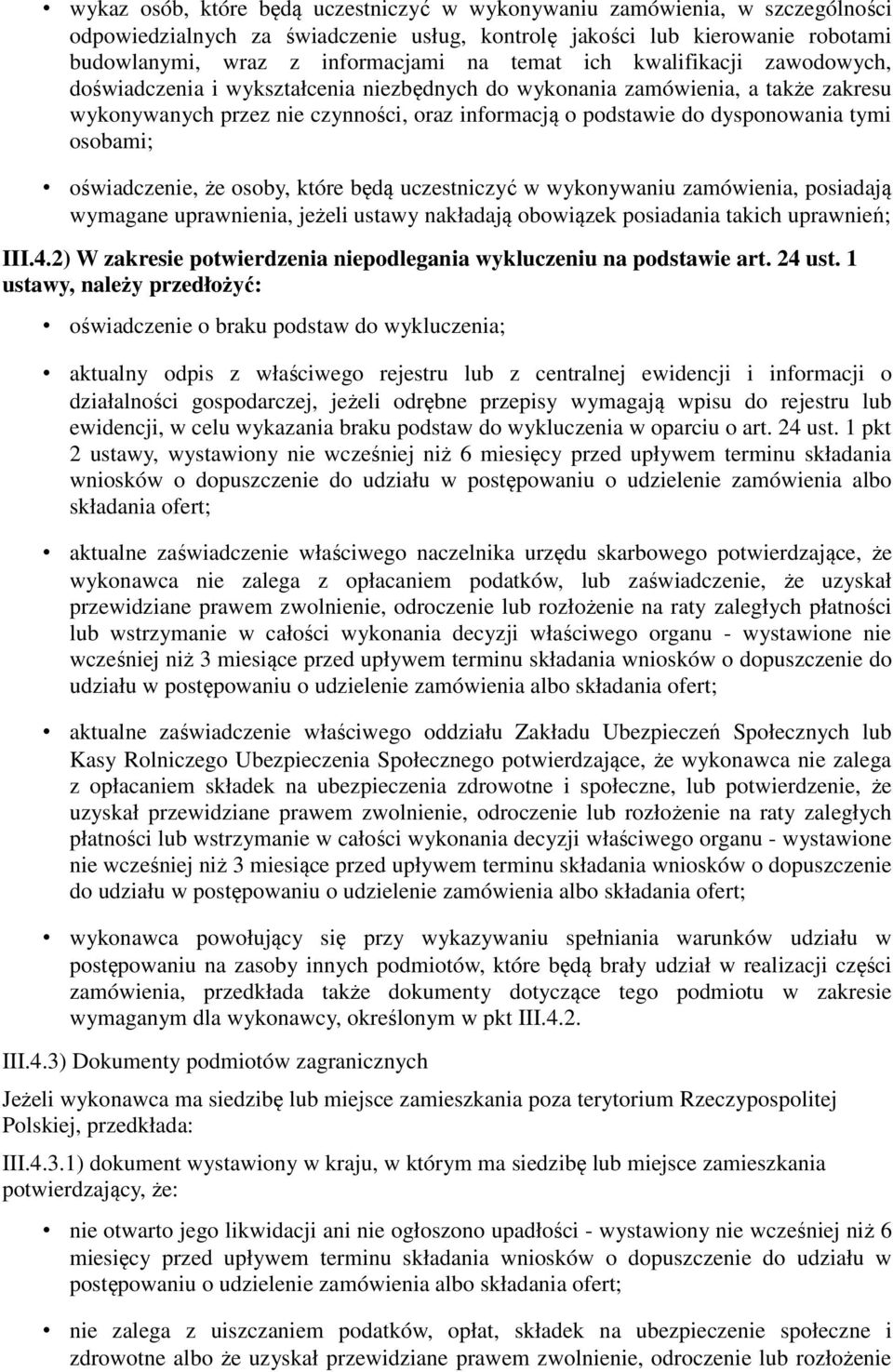 osobami; oświadczenie, że osoby, które będą uczestniczyć w wykonywaniu zamówienia, posiadają wymagane uprawnienia, jeżeli ustawy nakładają obowiązek posiadania takich uprawnień; III.4.