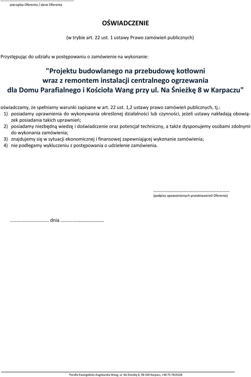 dla Domu Parafialnego i Kościoła Wang przy ul. Na Śnieżkę 8 w Karpaczu" oświadczamy, że spełniamy warunki zapisane w art. 22 ust. 1,2 ustawy prawo zamówień publicznych, tj.