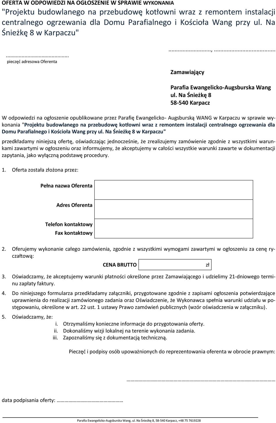 Na Śnieżkę 8 58-540 Karpacz W odpowiedzi na ogłoszenie opublikowane przez Parafię Ewangelicko- Augsburską WANG w Karpaczu w sprawie wykonania "Projektu budowlanego na przebudowę kotłowni wraz z