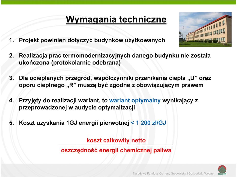 Dla ocieplanych przegród, współczynniki przenikania ciepła U oraz oporu cieplnego R muszą być zgodne z obowiązującym prawem 4.