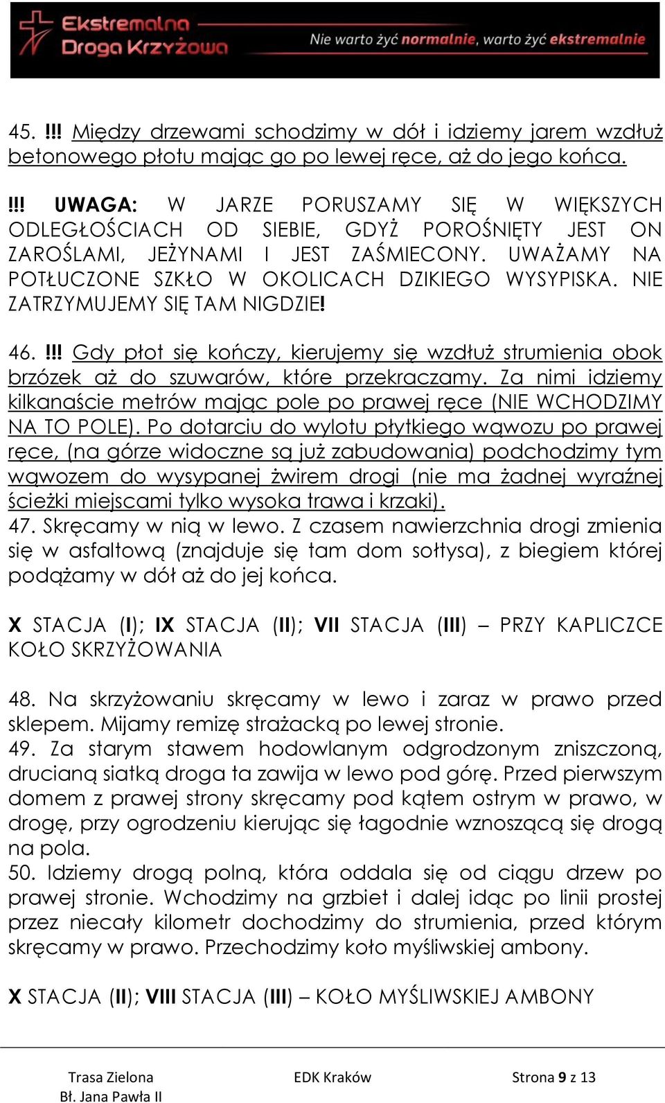 NIE ZATRZYMUJEMY SIĘ TAM NIGDZIE! 46.!!! Gdy płot się kończy, kierujemy się wzdłuż strumienia obok brzózek aż do szuwarów, które przekraczamy.