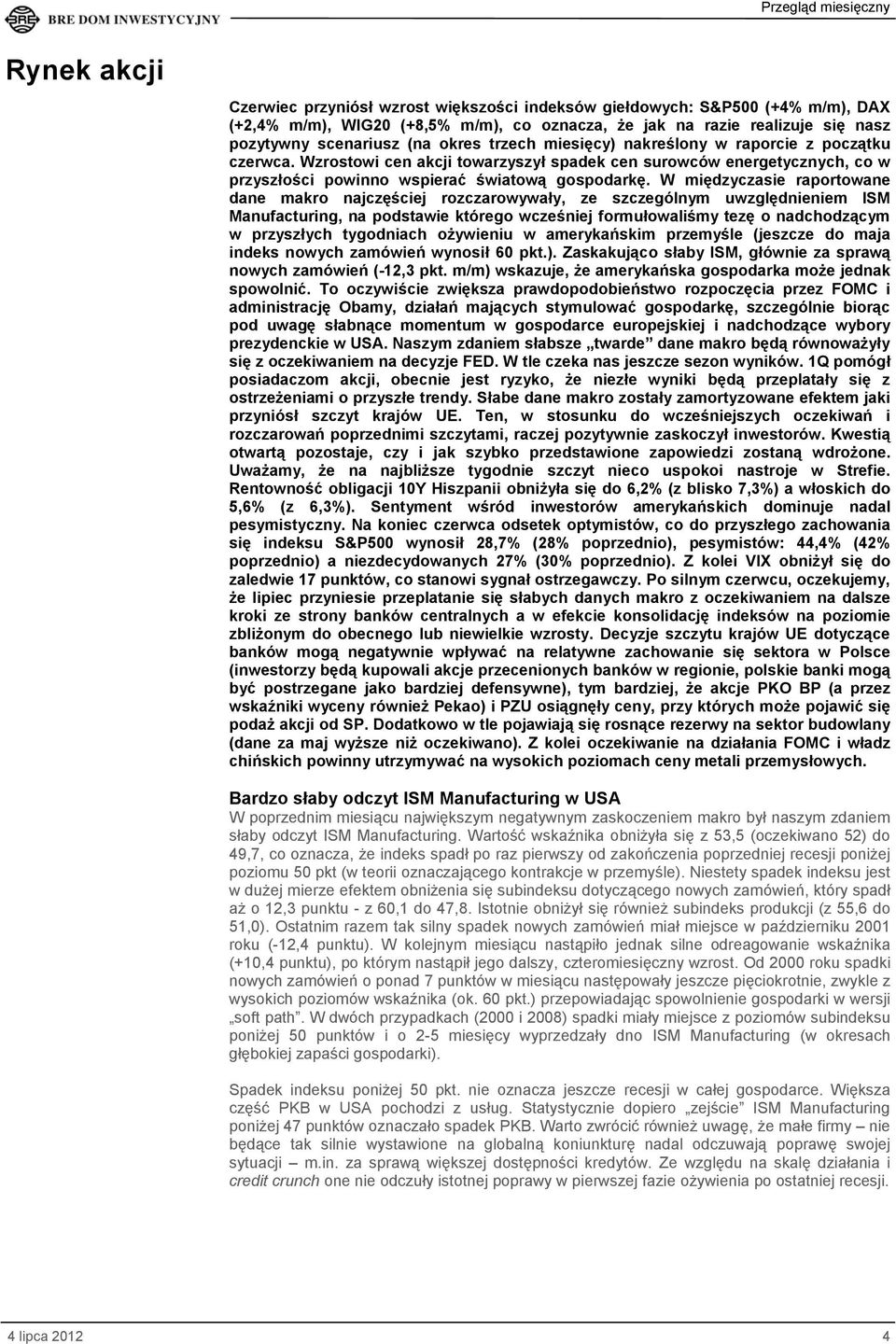 W międzyczasie raportowane dane makro najczęściej rozczarowywały, ze szczególnym uwzględnieniem ISM Manufacturing, na podstawie którego wcześniej formułowaliśmy tezę o nadchodzącym w przyszłych