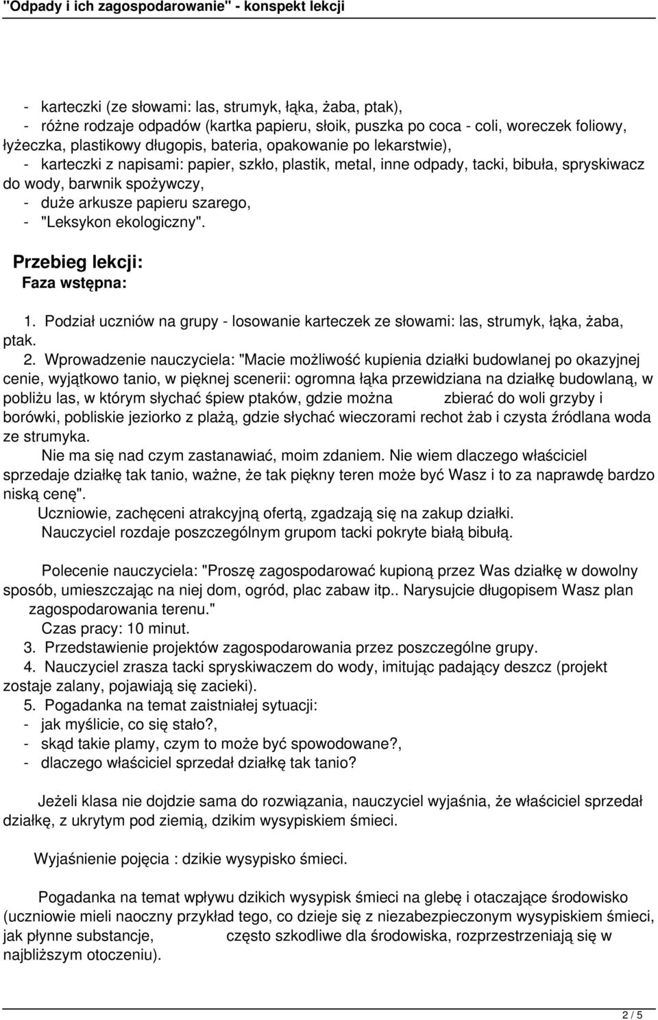 Przebieg lekcji: Faza wstępna: 1. Podział uczniów na grupy - losowanie karteczek ze słowami: las, strumyk, łąka, żaba, ptak. 2.