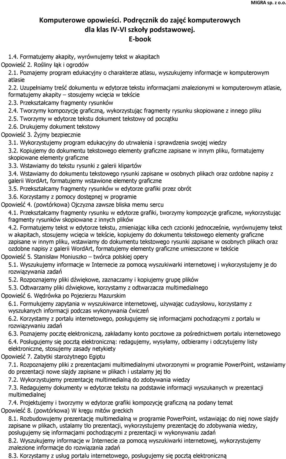 3. Przekształcamy fragmenty rysunków 2.4. Tworzymy kompozycję graficzną, wykorzystując fragmenty rysunku skopiowane z innego pliku 2.5. Tworzymy w edytorze tekstu dokument tekstowy od początku 2.6.