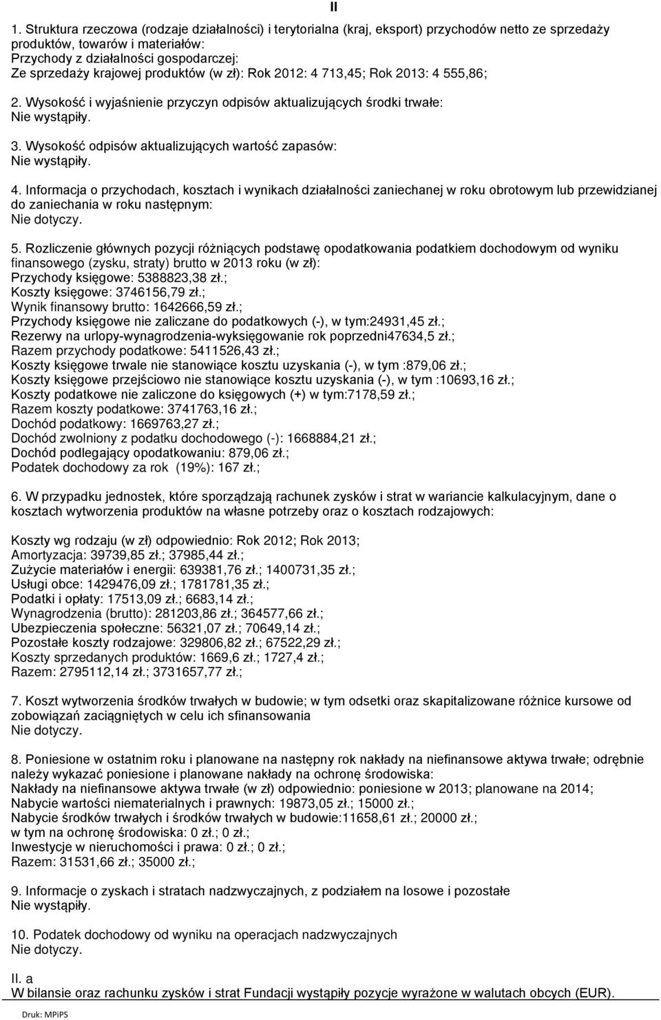 Informacja o przychodach, kosztach i wynikach działalności zaniechanej w roku obrotowym lub przewidzianej do zaniechania w roku następnym: 5.