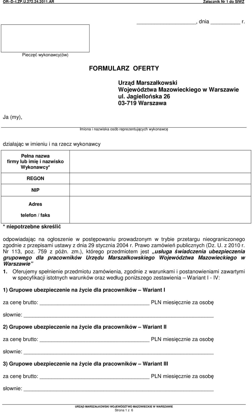 / faks * niepotrzebne skreli odpowiadajc na ogłoszenie w postpowaniu prowadzonym w trybie przetargu nieograniczonego zgodnie z przepisami ustawy z dnia 29 stycznia 2004 r.