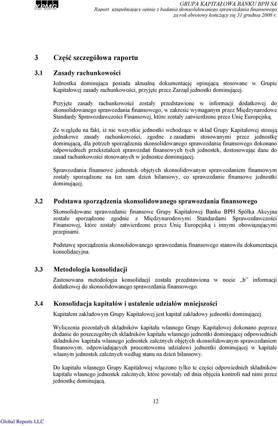 Przyjęte zasady rachunkowości zostały przedstawione w informacji dodatkowej do skonsolidowanego sprawozdania finansowego, w zakresie wymaganym przez Międzynarodowe Standardy Sprawozdawczości