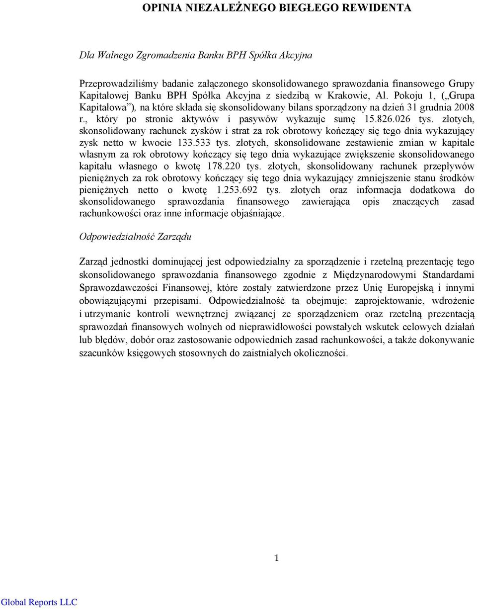 , który po stronie aktywów i pasywów wykazuje sumę 15.826.026 tys. złotych, skonsolidowany rachunek zysków i strat za rok obrotowy kończący się tego dnia wykazujący zysk netto w kwocie 133.533 tys.