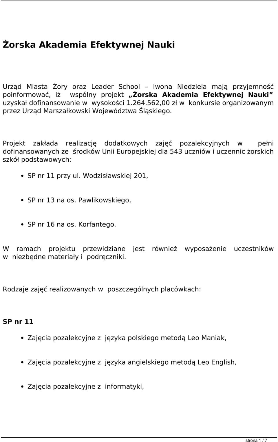 Projekt zakłada realizację dodatkowych zajęć pozalekcyjnych w pełni dofinansowanych ze środków Unii Europejskiej dla 543 uczniów i uczennic żorskich szkół podstawowych: SP nr 11 przy ul.