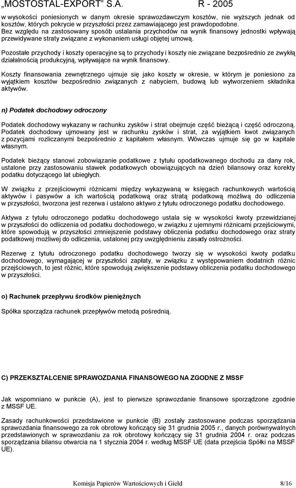 Pozostałe przychody i koszty operacyjne są to przychody i koszty nie związane bezpośrednio ze zwykłą działalnością produkcyjną, wpływające na wynik finansowy.