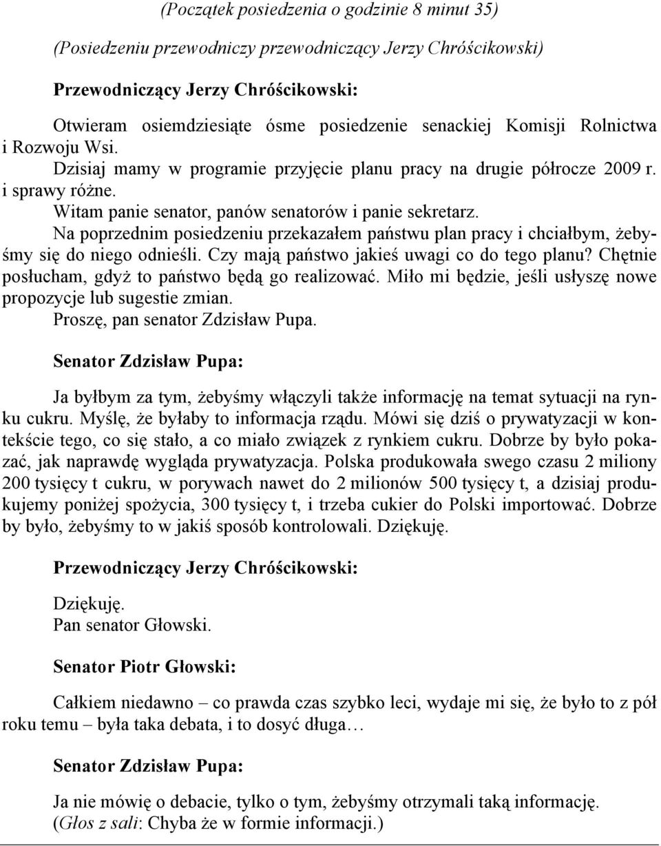 Na poprzednim posiedzeniu przekazałem państwu plan pracy i chciałbym, żebyśmy się do niego odnieśli. Czy mają państwo jakieś uwagi co do tego planu?