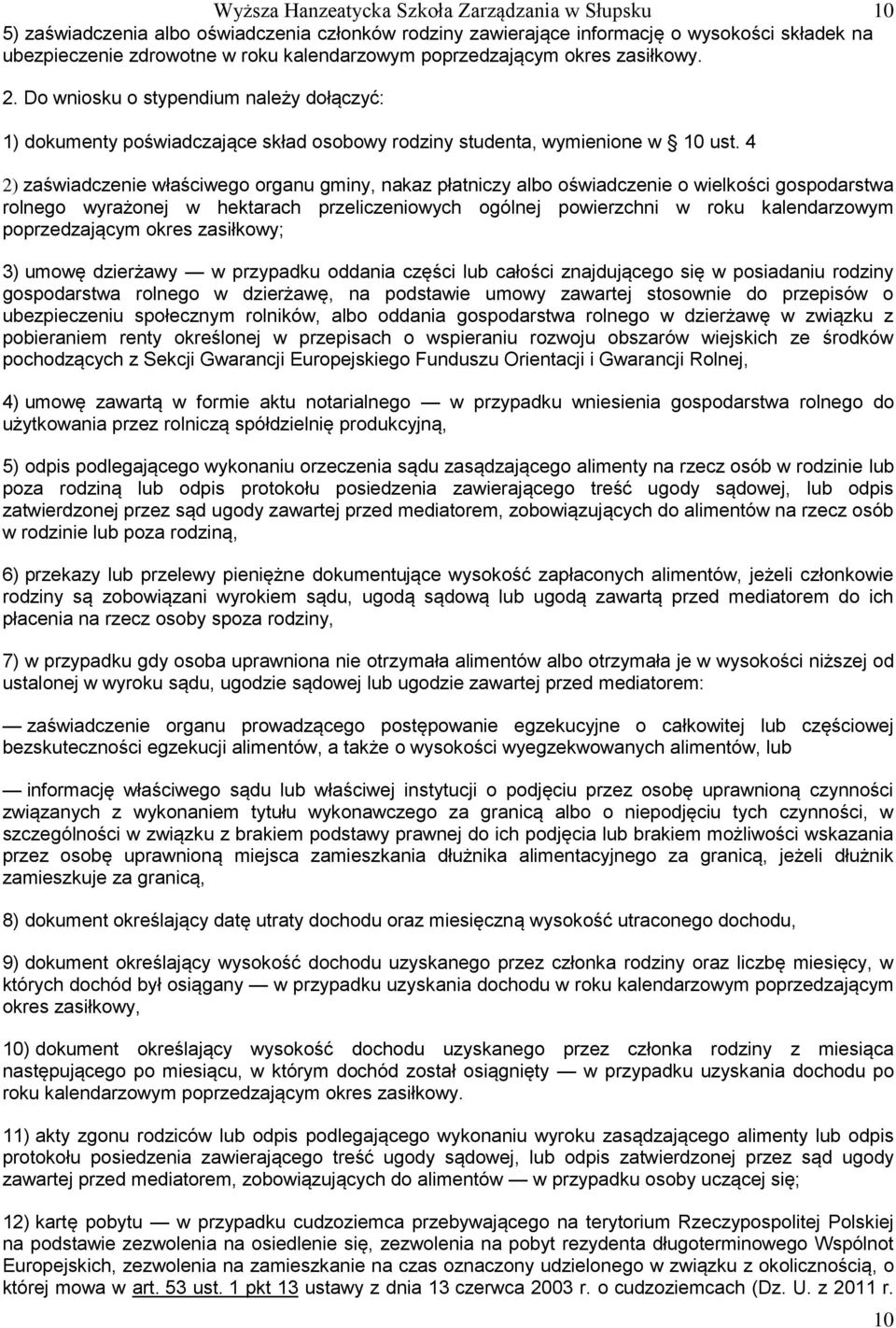 4 2) zaświadczenie właściwego organu gminy, nakaz płatniczy albo oświadczenie o wielkości gospodarstwa rolnego wyrażonej w hektarach przeliczeniowych ogólnej powierzchni w roku kalendarzowym