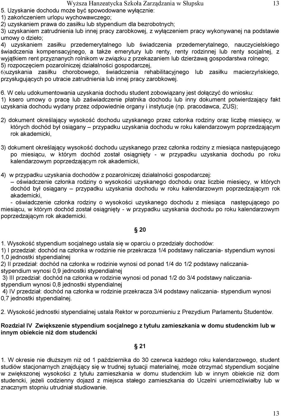 zarobkowej, z wyłączeniem pracy wykonywanej na podstawie umowy o dzieło; 4) uzyskaniem zasiłku przedemerytalnego lub świadczenia przedemerytalnego, nauczycielskiego świadczenia kompensacyjnego, a