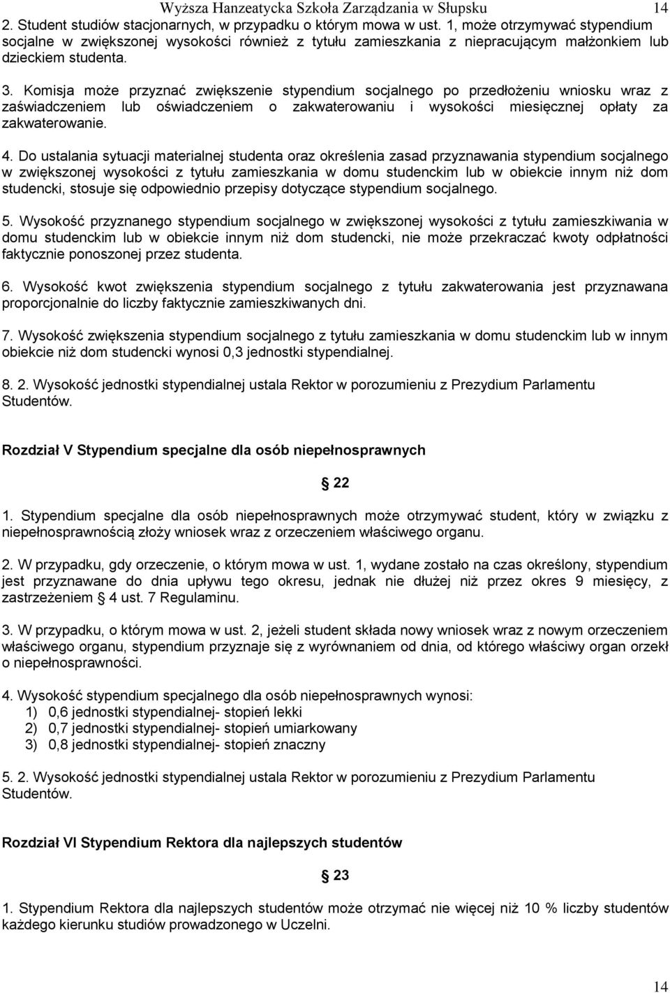 Komisja może przyznać zwiększenie stypendium socjalnego po przedłożeniu wniosku wraz z zaświadczeniem lub oświadczeniem o zakwaterowaniu i wysokości miesięcznej opłaty za zakwaterowanie. 4.