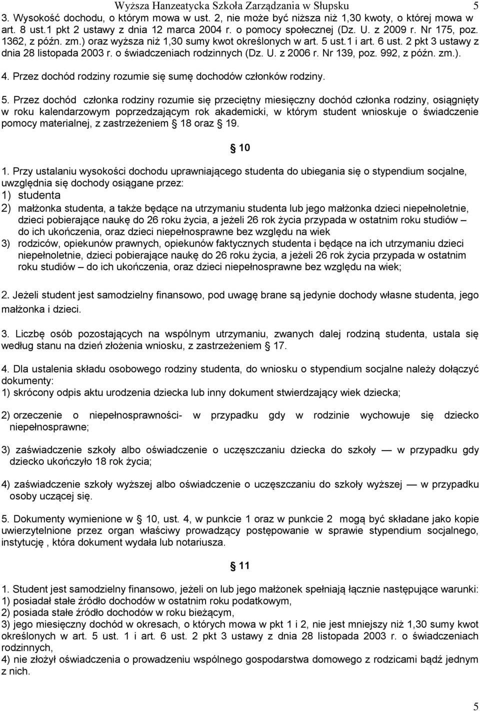 o świadczeniach rodzinnych (Dz. U. z 2006 r. Nr 139, poz. 992, z późn. zm.). 4. Przez dochód rodziny rozumie się sumę dochodów członków rodziny. 5.