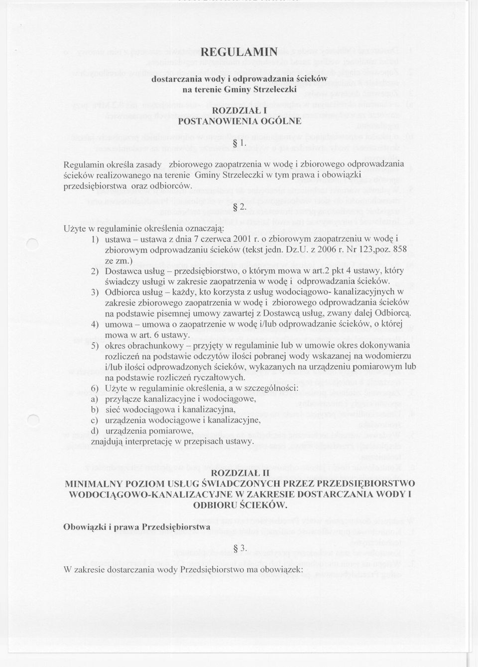 Uzyte w regulaminie okreslenia oznaczaja: 1) ustawa - ustawa z dnia 7 czerwca 200l r. o zbiorowym zaopatrzeniu w wode i zbiorowym odprowadzaniu scieków (tekstjedn. Dz.U. z 2006 r. Nr 123,poz.