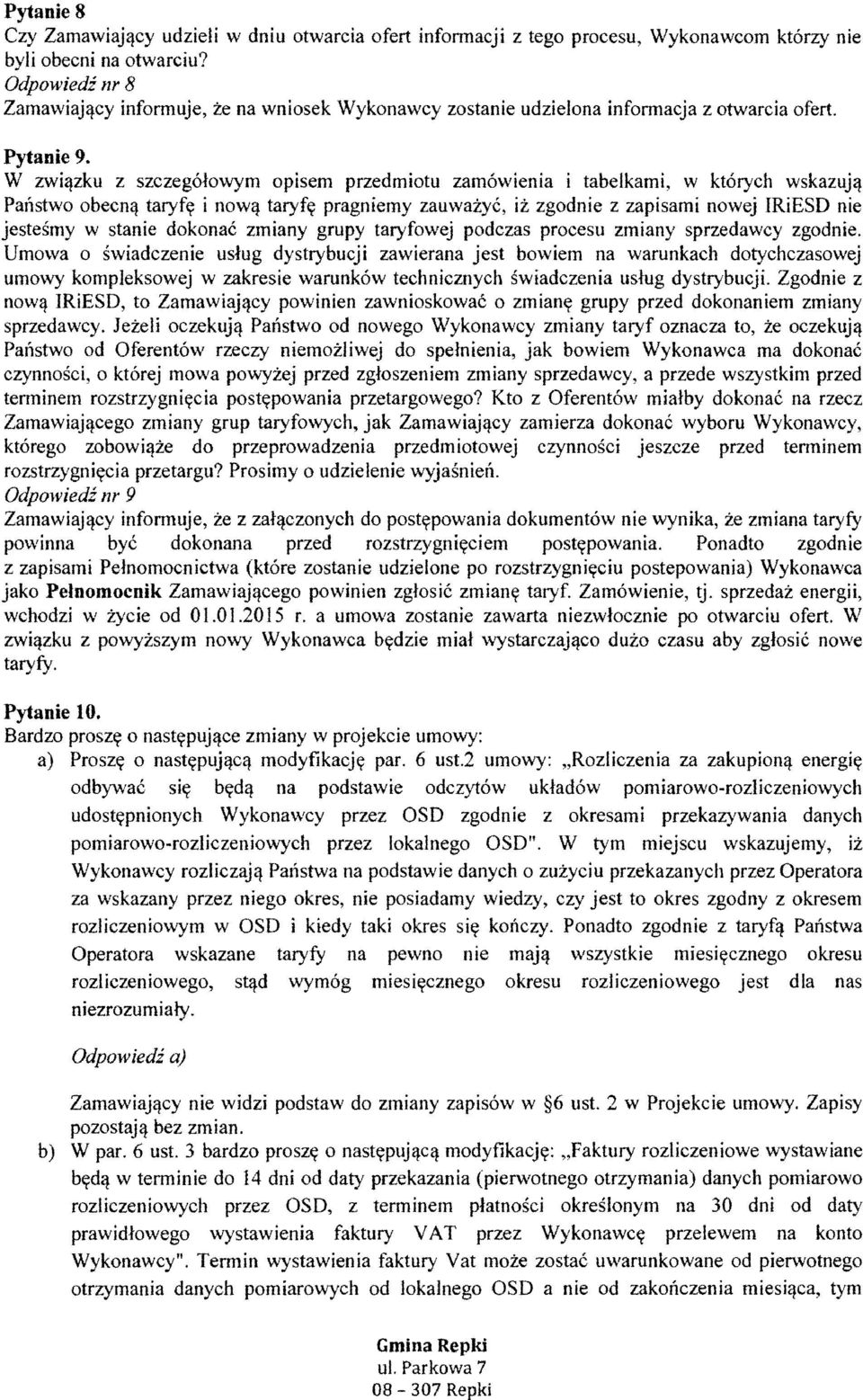 W zwiqzku z szczegolowym opisem przedmiotu zamowlenia i tabelkami, w ktorych wskazujq Panstwo obecnq taryf~ i nowq taryf~ pragniemy zauwazyc, iz zgodnie z zapisami nowej IRiESD nie jestesmy w stanie