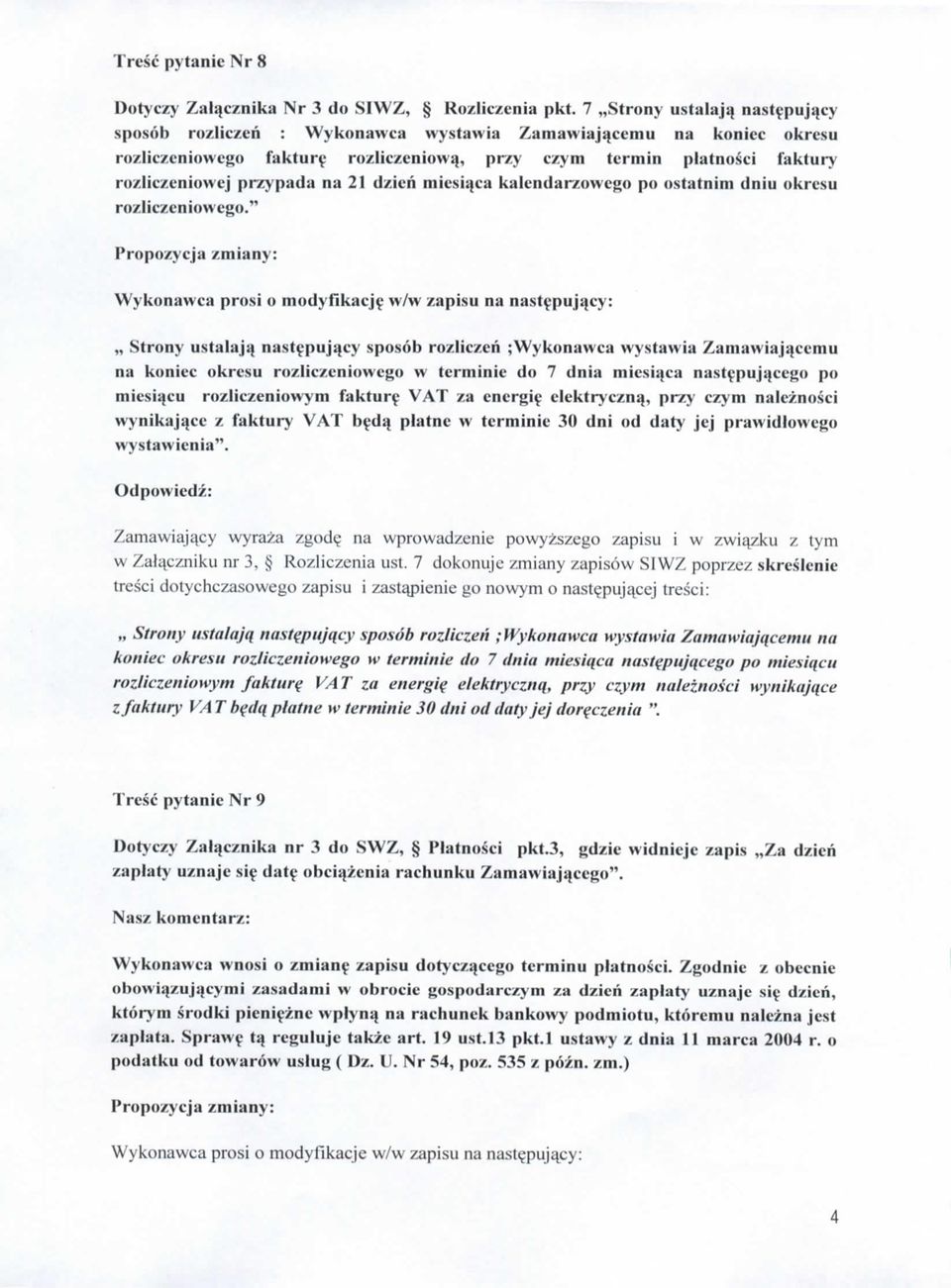 " Propozycja zmiany: Wykonawcii prosi o modyfikacje w/w zapisu na nastepujacy: Strony ustalajq nastepujacy sposob rozliczcri ;Wykonawca wystawia Zamawiaj^cemu nu koniec okresu rozuczenlowego w