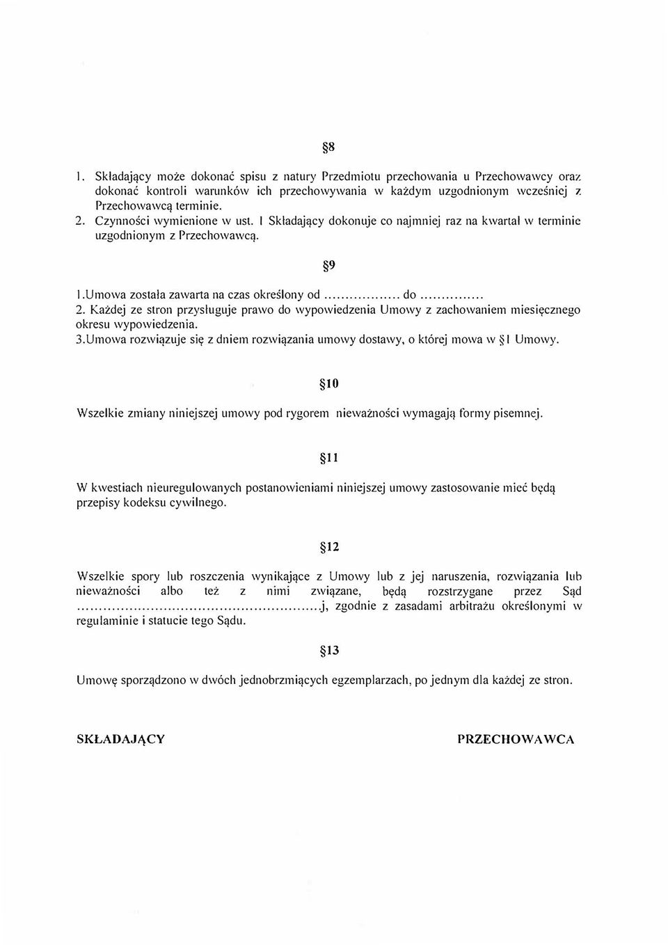 Kazdej ze stron przysluguje prawo do wypowiedzenia Umowy z zachowaniem miesiycznego okresu wypowiedzenia. 3.Umowa rozwic}zuje siy z dniem rozwiqzania umowy dostawy, o ktorej mowa w I Umowy.