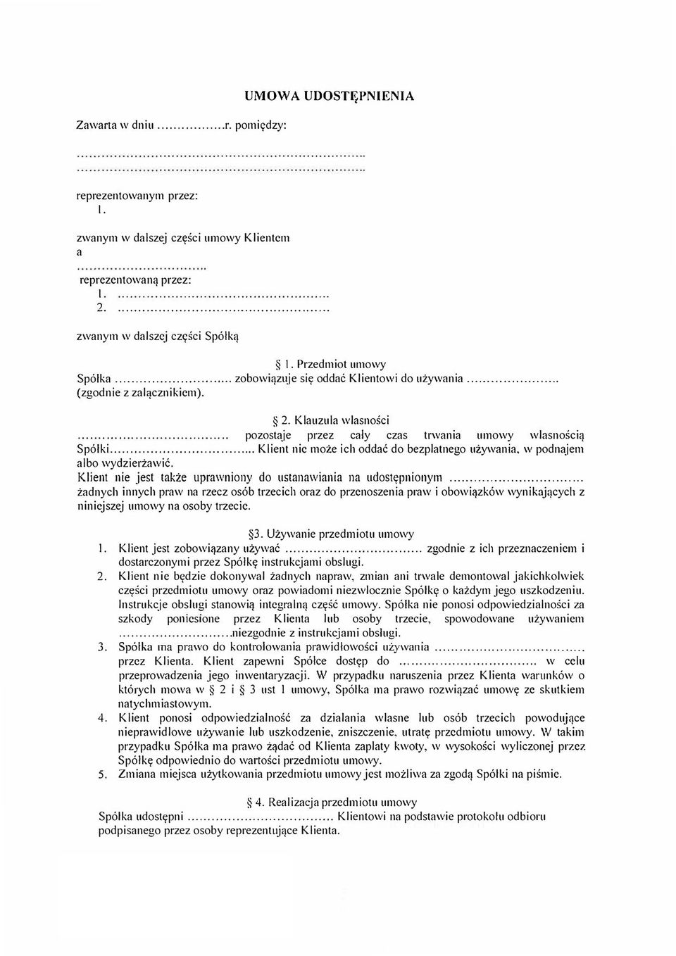 .. Klient nie moi.e ich oddac do bezplatnego uzywania, w podnajem albo wydzierzawic. Klient nie jest takie uprawniony do ustanawiania na udostypnionym.