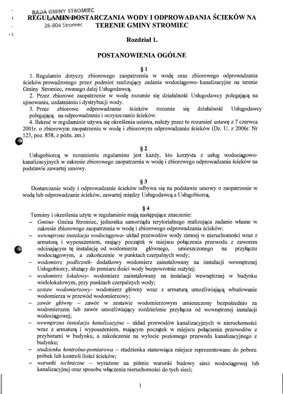 :.cy zadania wodociqgowo- kanalizacyjne na terenie Gminy Stromiec, zwanego dalej U slugodawcl:!:.. 2. Przez zbiorowe zaopatrzenie w wod~ rozumie si~ dzialalnosc Uslugodawcy polegajl:(.cl:!:. na ujmowaniu, uzdatnianiu i dystrybucji wody.