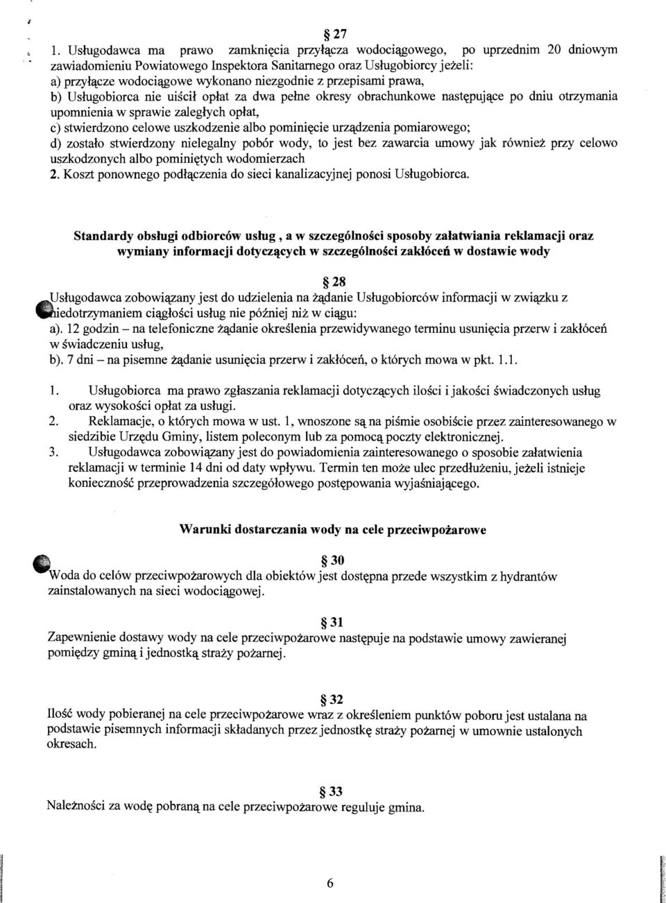 uszkodzenie alba pomini~cie urz/tdzenia pomiarowego; d) zostalo stwierdzony nielegalny pob6r wody, to jest bez zawarcia umowy jak r6wniez przy celowo uszkodzonych alba pomini~tych wodomierzach 2.