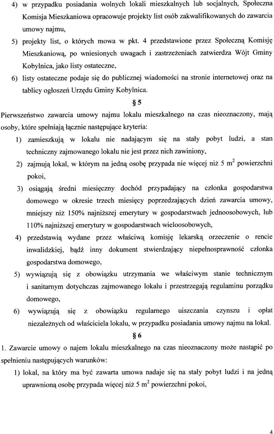 4 przedstawione przez Spolecznq Komisjg Mieszkaniow4, po wniesionych uwagach i zastrze2eniach zatvierdza W6jt Gminy Kobylnica, jako listy ostateczne, 6) listy ostateczne podaje sie do publicznej