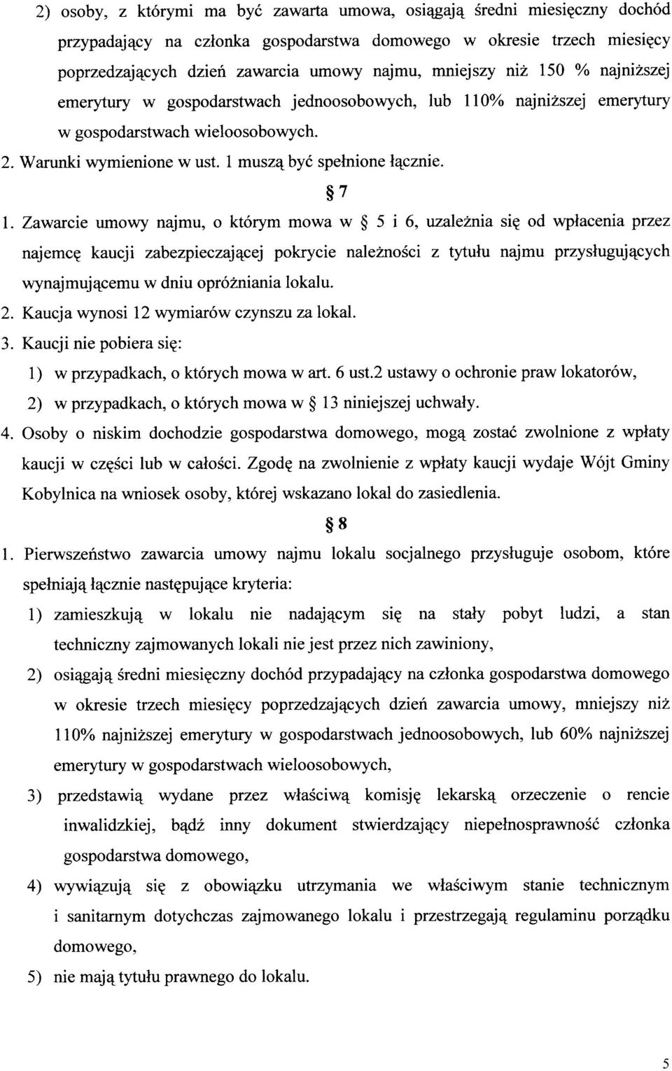 Zawarcie umowy najmu, o kt6rym mowa w $ 5 i 6, vzaleimia sig od wplacenia przez najemcg kaucji zabezpieczaj4cej pokrycie nale2nosci z tytulu najmu przysluguj4cych wynajmuj4cemu w dniu opr6zniania