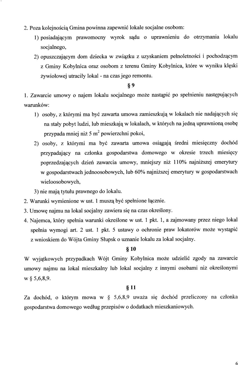 Zawarcie umowy o najem lokalu socjalnego mo2e nastqpid po spelnieniu nastgpuj4cych warunk6w: l) osoby, z kt6rymi ma by6 zawarta umowa zamieszkuj4 w lokalach nie nadaj4cych siq na staly pobyt ludzi,